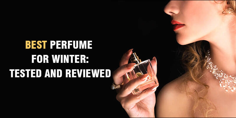  Best Perfume For Winter: Tested And Reviewed