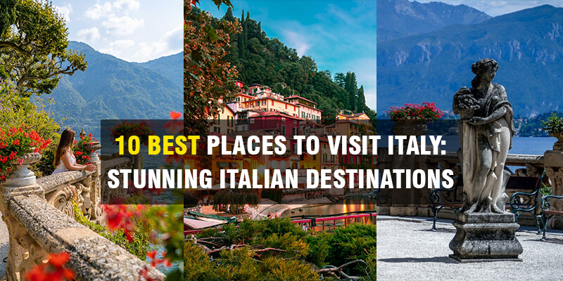  Best Places To Visit Italy: Stunning Italian Destinations