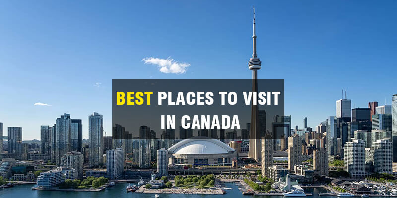  Best Places To Visit In Canada: Explore Canada’s Wonders