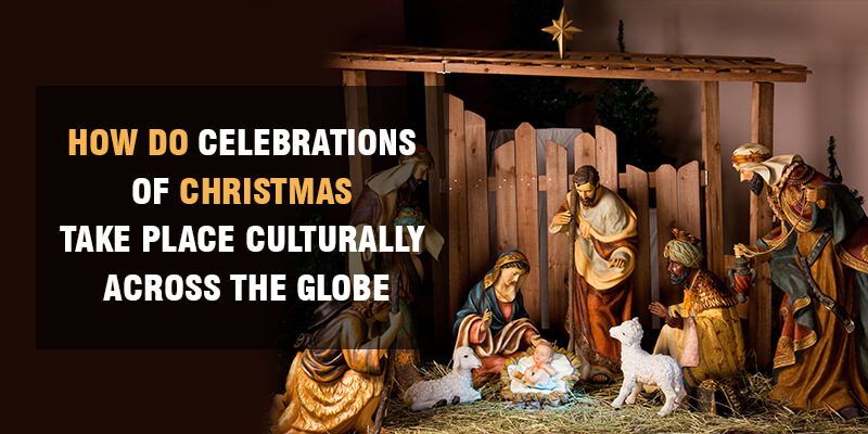  How Do Celebrations of Christmas Take Place Culturally Across The Globe